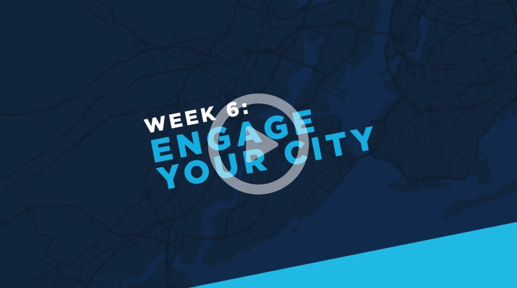 Week 6: Engage Your City