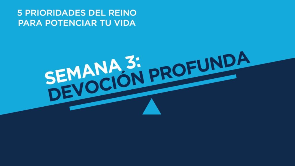 Semana 3: Devoción profunda