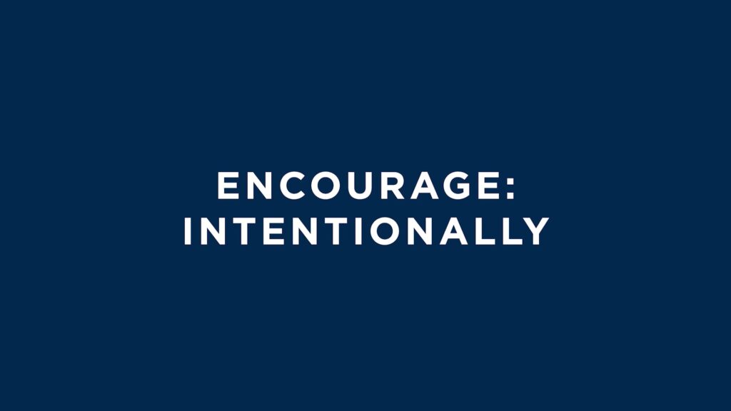 Encourage: Encourage Intentionally (6 mins)