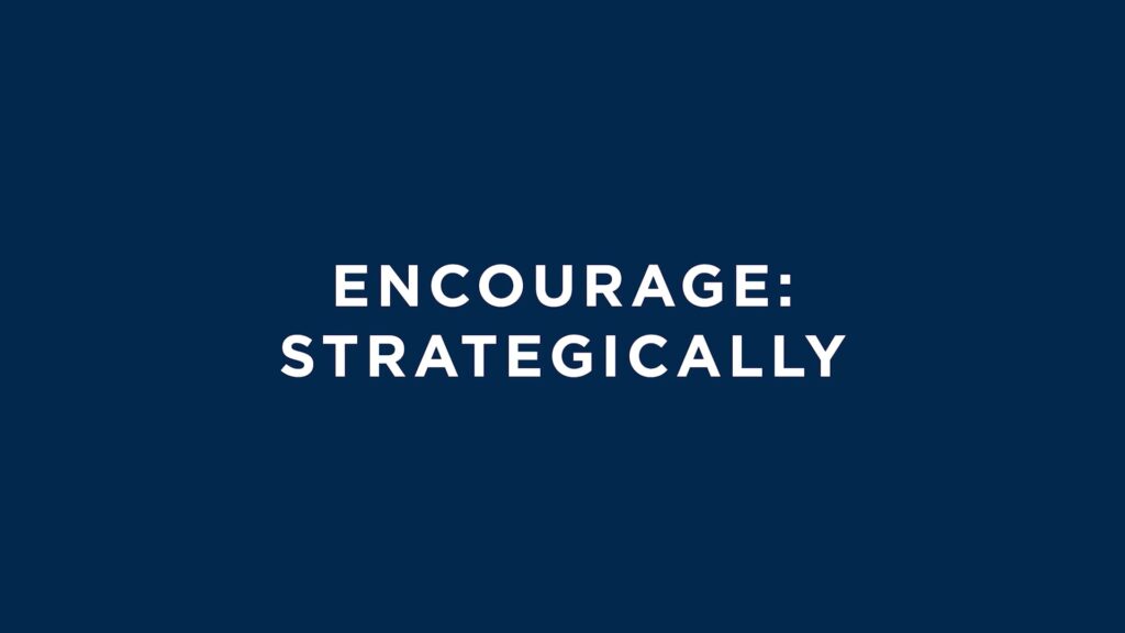 Encourage: Encourage Strategically (4 mins)