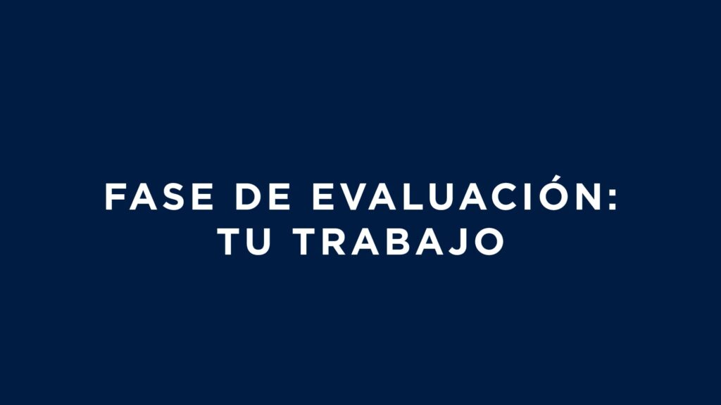 Fase de Evaluación: Tu trabajo (5 mins)