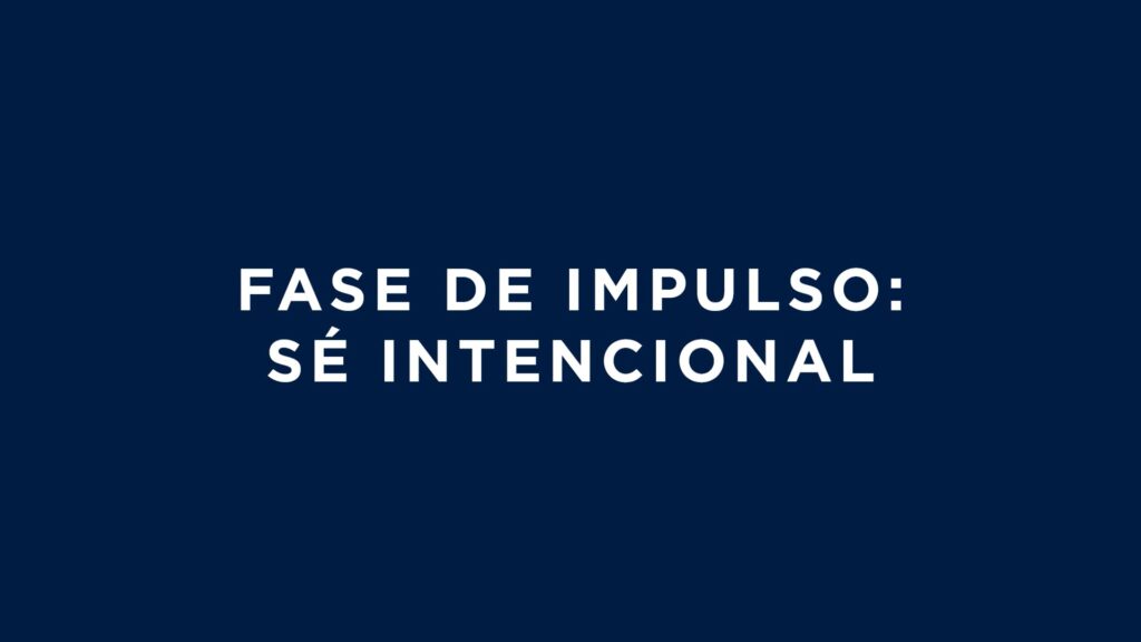 Fase de Impulso: Sé intencional (6 mins)