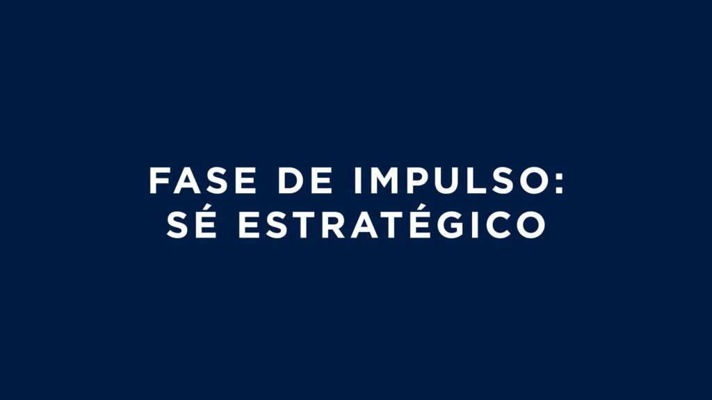 Fase de Impulso: Se estratégico (4 mins)